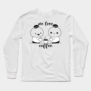 We Love Coffee and Anime Long Sleeve T-Shirt